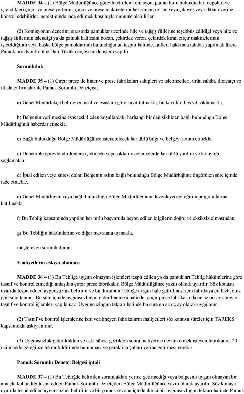 (2) Komisyonun denetimi sırasında pamuklar üzerinde hile ve tağşiş fiillerine teşebbüs edildiği veya hile ve tağşiş fiillerinin işlendiği ya da pamuk kalitesini bozan, çekirdek veren, çekirdek kıran