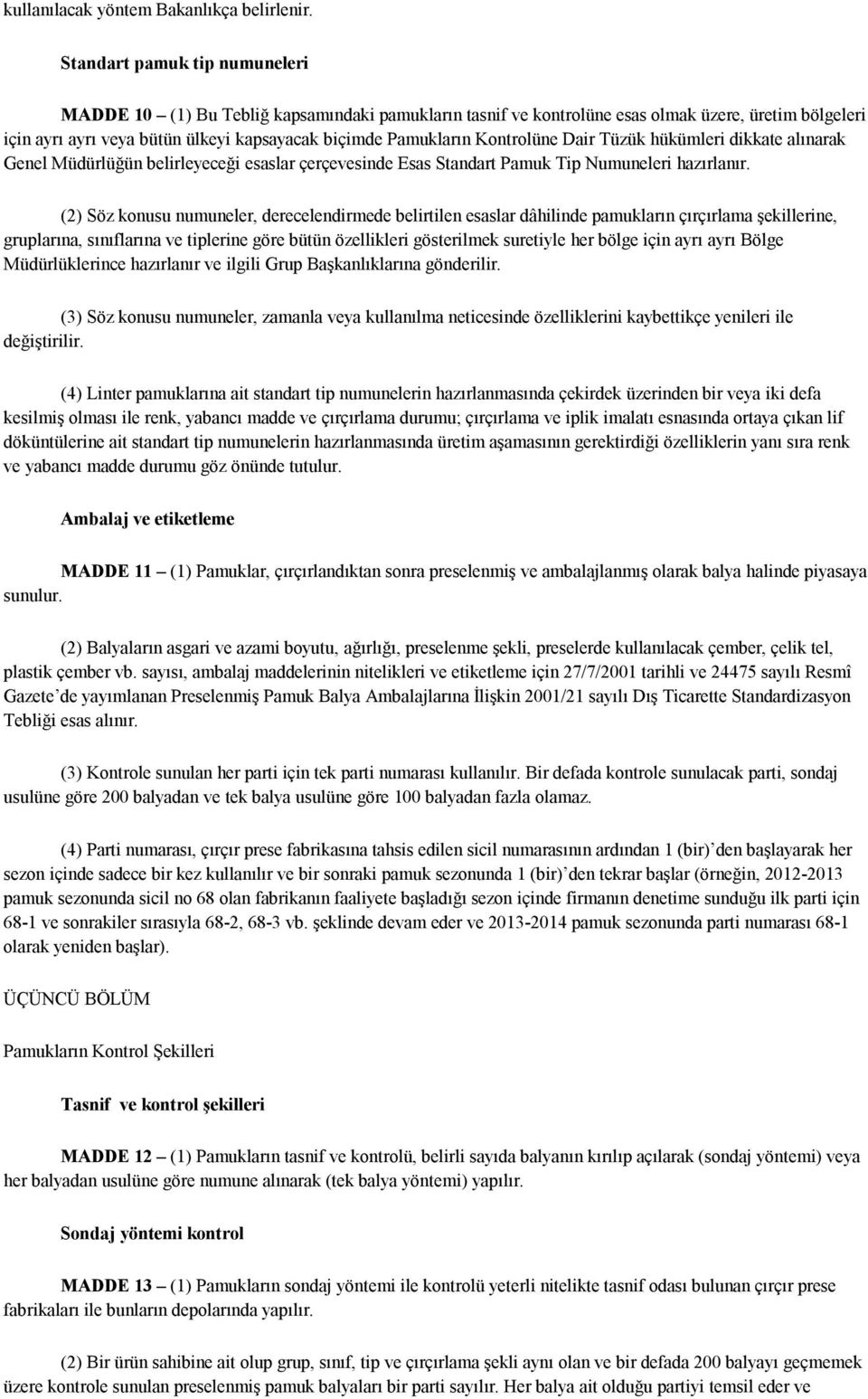 Kontrolüne Dair Tüzük hükümleri dikkate alınarak Genel Müdürlüğün belirleyeceği esaslar çerçevesinde Esas Standart Pamuk Tip Numuneleri hazırlanır.