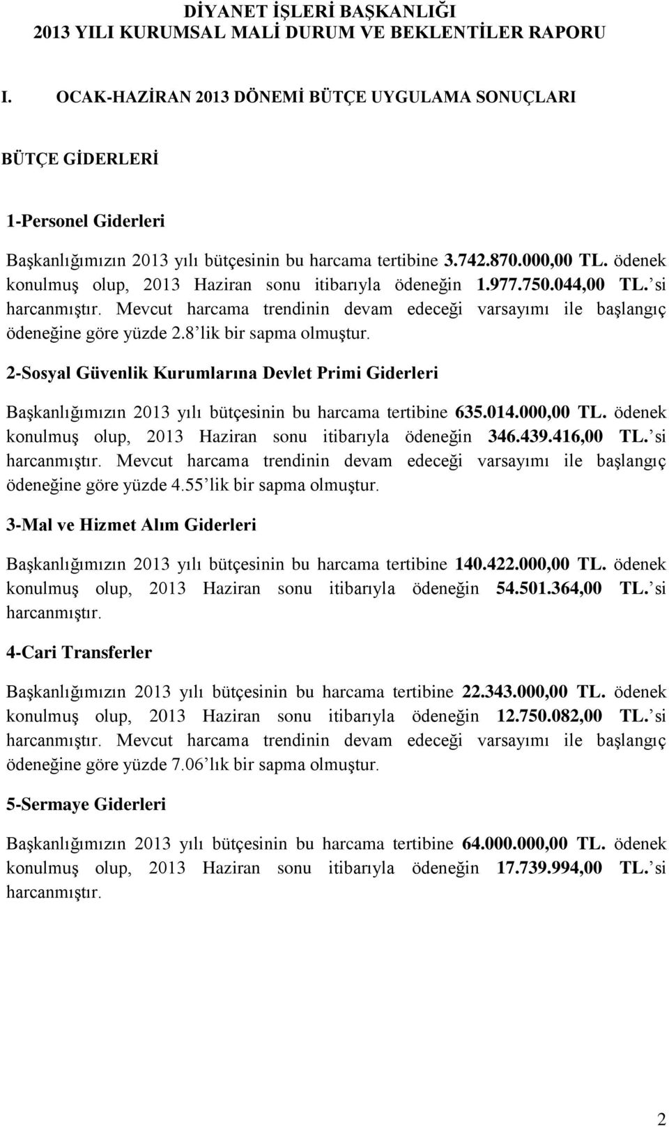 ödenek konulmuş olup, 2013 Haziran sonu itibarıyla ödeneğin 1.977.750.044,00 TL. si harcanmıştır. Mevcut harcama trendinin devam edeceği varsayımı ile başlangıç ödeneğine göre yüzde 2.