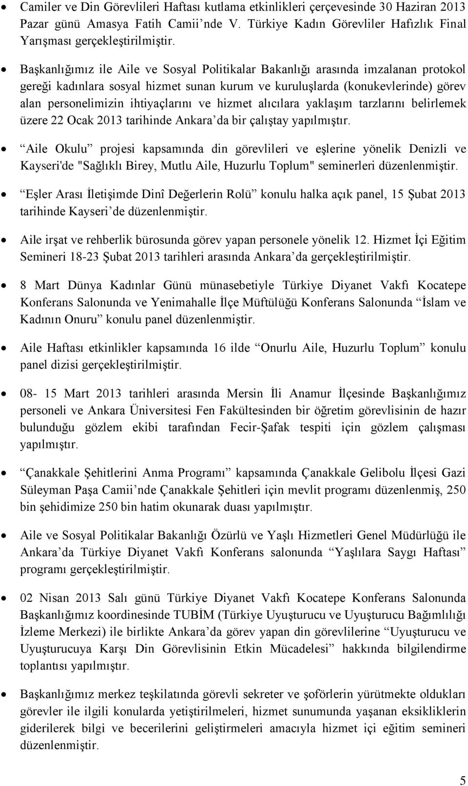 ve hizmet alıcılara yaklaşım tarzlarını belirlemek üzere 22 Ocak 2013 tarihinde Ankara da bir çalıştay yapılmıştır.