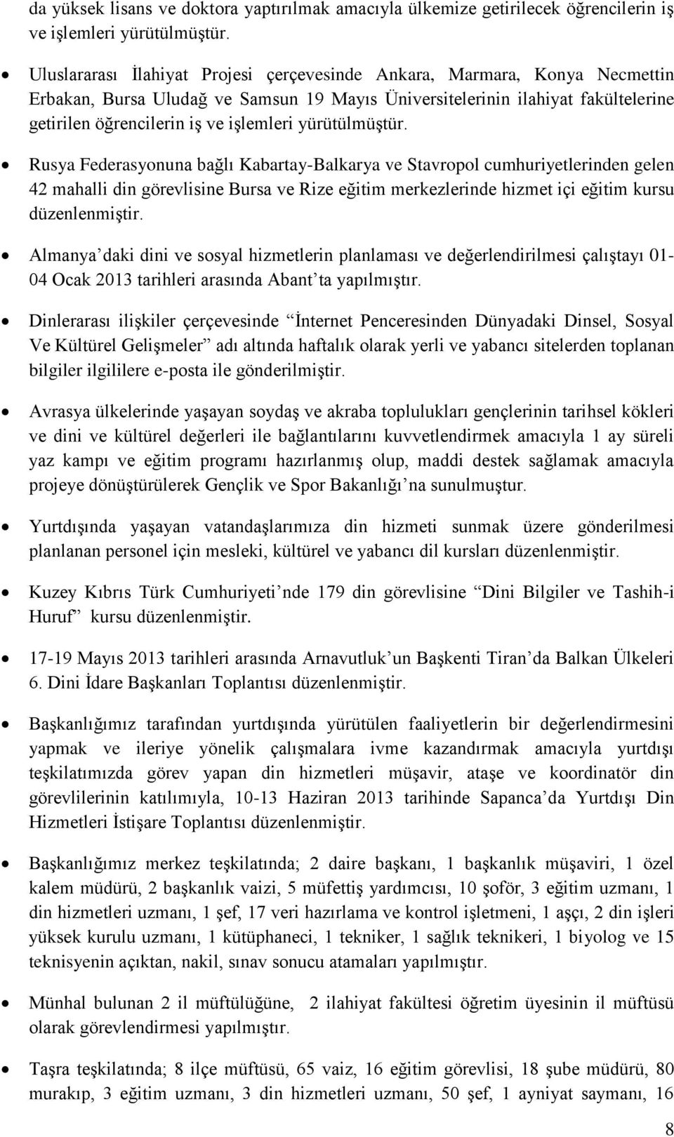 yürütülmüştür. Rusya Federasyonuna bağlı Kabartay-Balkarya ve Stavropol cumhuriyetlerinden gelen 42 mahalli din görevlisine Bursa ve Rize eğitim merkezlerinde hizmet içi eğitim kursu düzenlenmiştir.