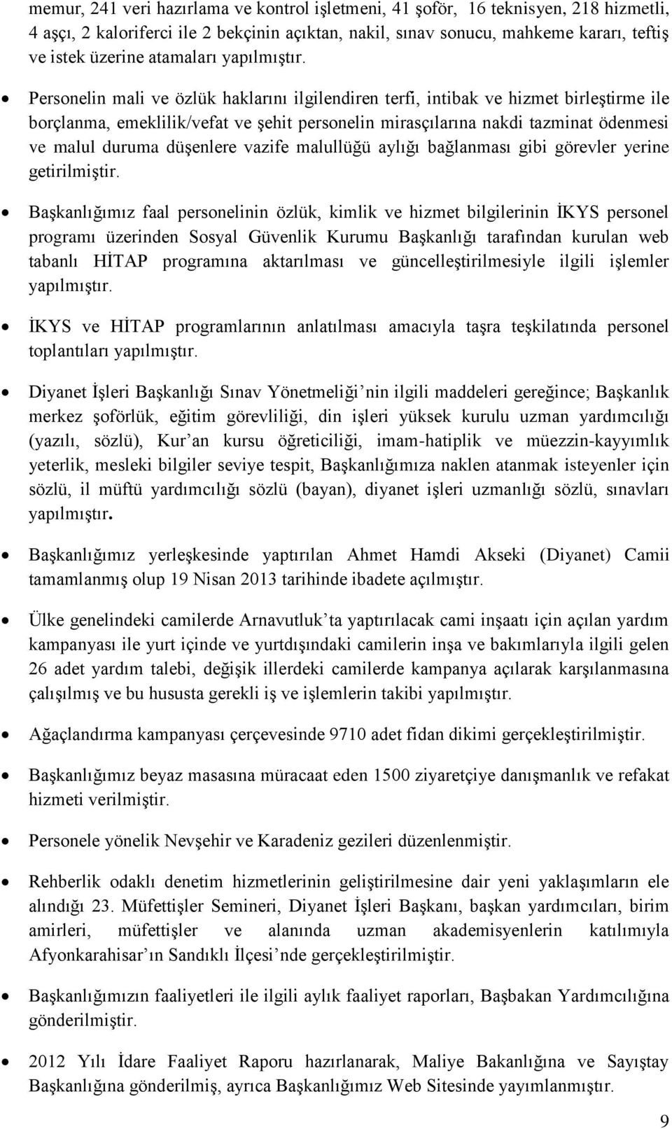 Personelin mali ve özlük haklarını ilgilendiren terfi, intibak ve hizmet birleştirme ile borçlanma, emeklilik/vefat ve şehit personelin mirasçılarına nakdi tazminat ödenmesi ve malul duruma düşenlere