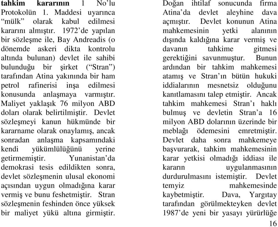 ina edilmesi konusunda anlamaya varmıtır. Maliyet yaklaık 76 milyon ABD doları olarak belirtilmitir.