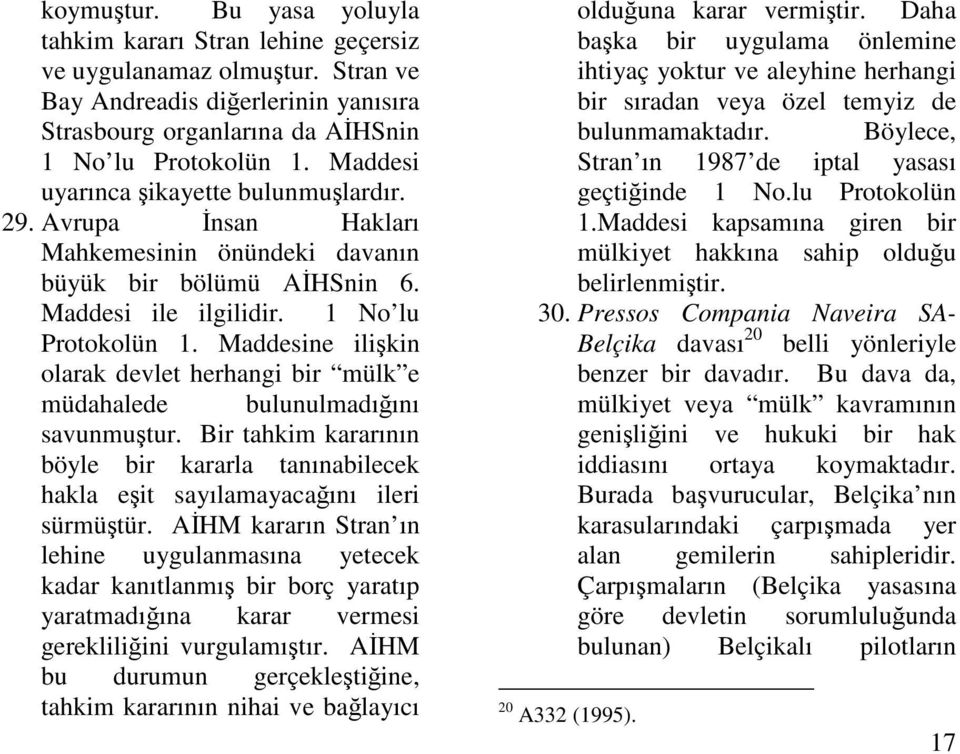 Maddesine ilikin olarak devlet herhangi bir mülk e müdahalede bulunulmadıını savunmutur. Bir tahkim kararının böyle bir kararla tanınabilecek hakla eit sayılamayacaını ileri sürmütür.