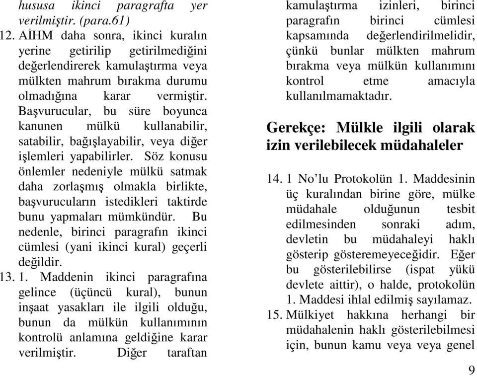 Bavurucular, bu süre boyunca kanunen mülkü kullanabilir, satabilir, baılayabilir, veya dier ilemleri yapabilirler.