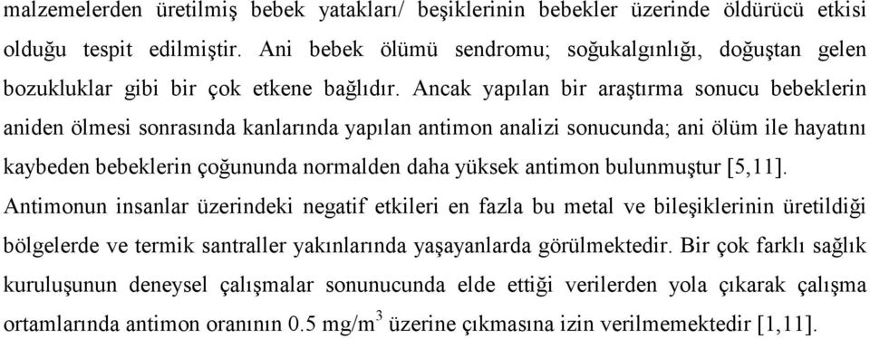 Ancak yapılan bir araştırma sonucu bebeklerin aniden ölmesi sonrasında kanlarında yapılan antimon analizi sonucunda; ani ölüm ile hayatını kaybeden bebeklerin çoğununda normalden daha yüksek antimon