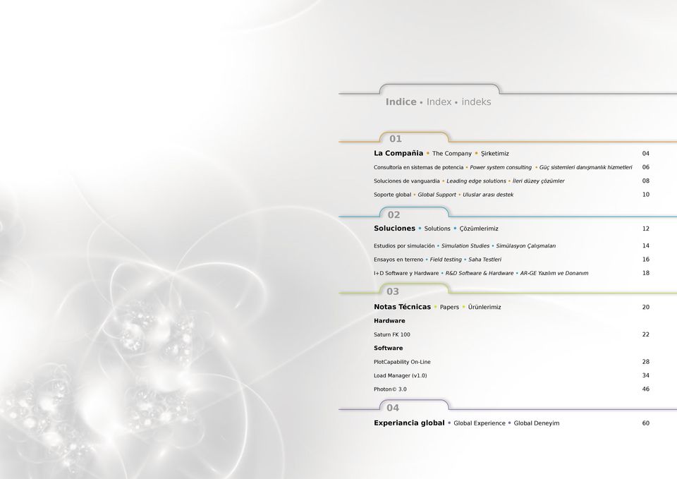 Simulation Studies Simülasyon Çalışmaları 14 Ensayos en terreno Field testing Saha Testleri 16 I+D Software y Hardware R&D Software & Hardware AR-GE Yazılım ve Donanım 18 Notas