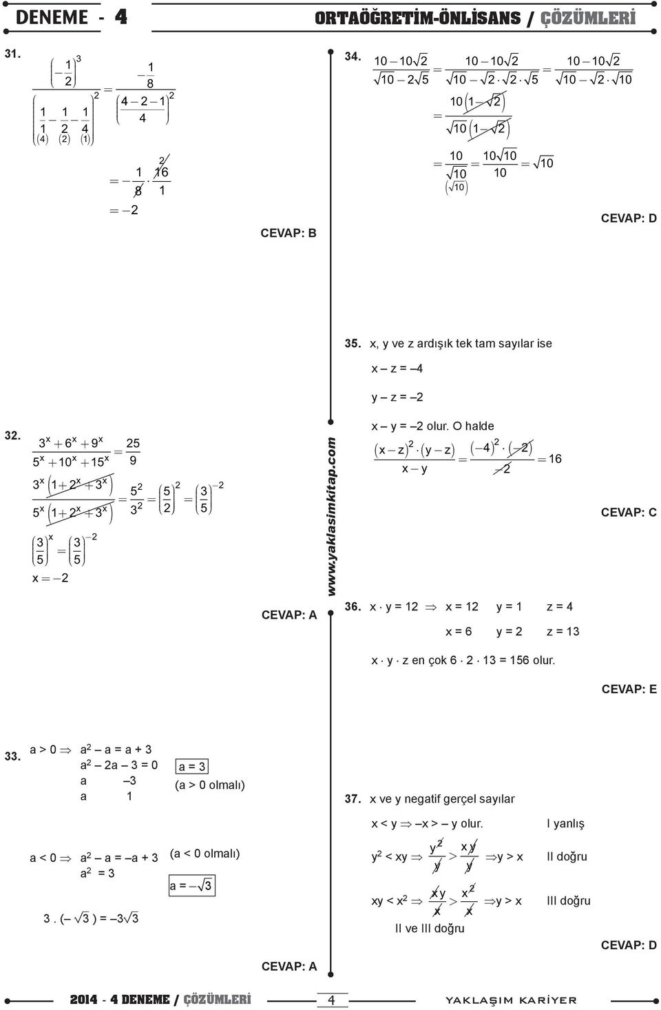 O halde x z ( y z) ( = ) x y ( ) ( ) = 16 d1r. 36. x y = 1 x = 1 y = 1 z = x = 6 y = z = 13 x y z en çok 6 13 = 156 olur. 33.