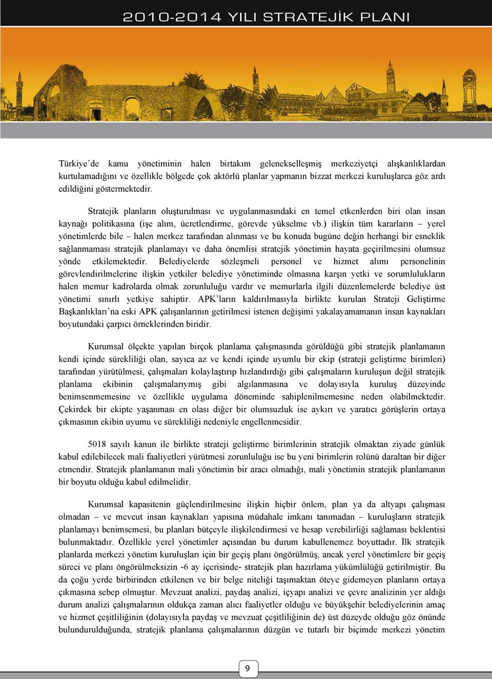 ) ilişkin tüm kararların yerel yönetimlerde bile halen merkez tarafından alınması ve bu konuda bugüne değin herhangi bir esneklik sağlanmaması stratejik planlamayı ve daha önemlisi stratejik