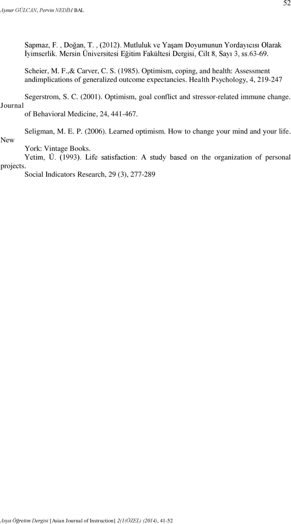 Optimism, coping, and health: Assessment andimplications of generalized outcome expectancies. Health Psychology, 4, 219-247 Segerstrom, S. C. (2001).