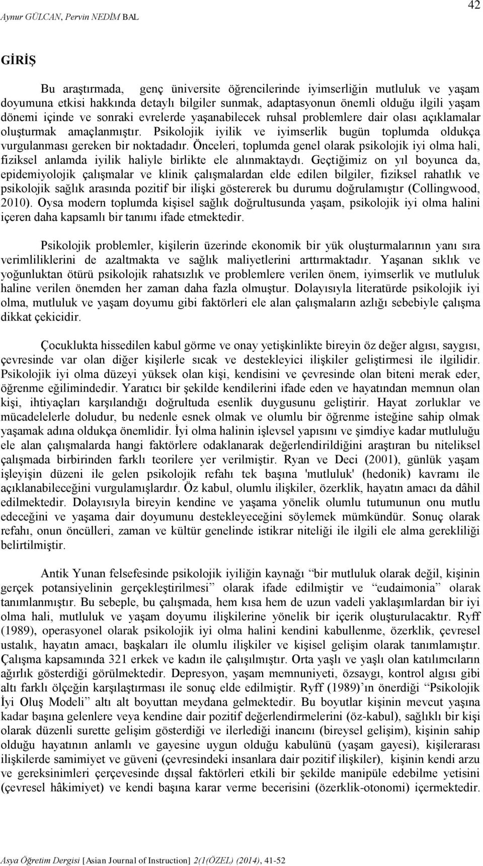 Psikolojik iyilik ve iyimserlik bugün toplumda oldukça vurgulanması gereken bir noktadadır.