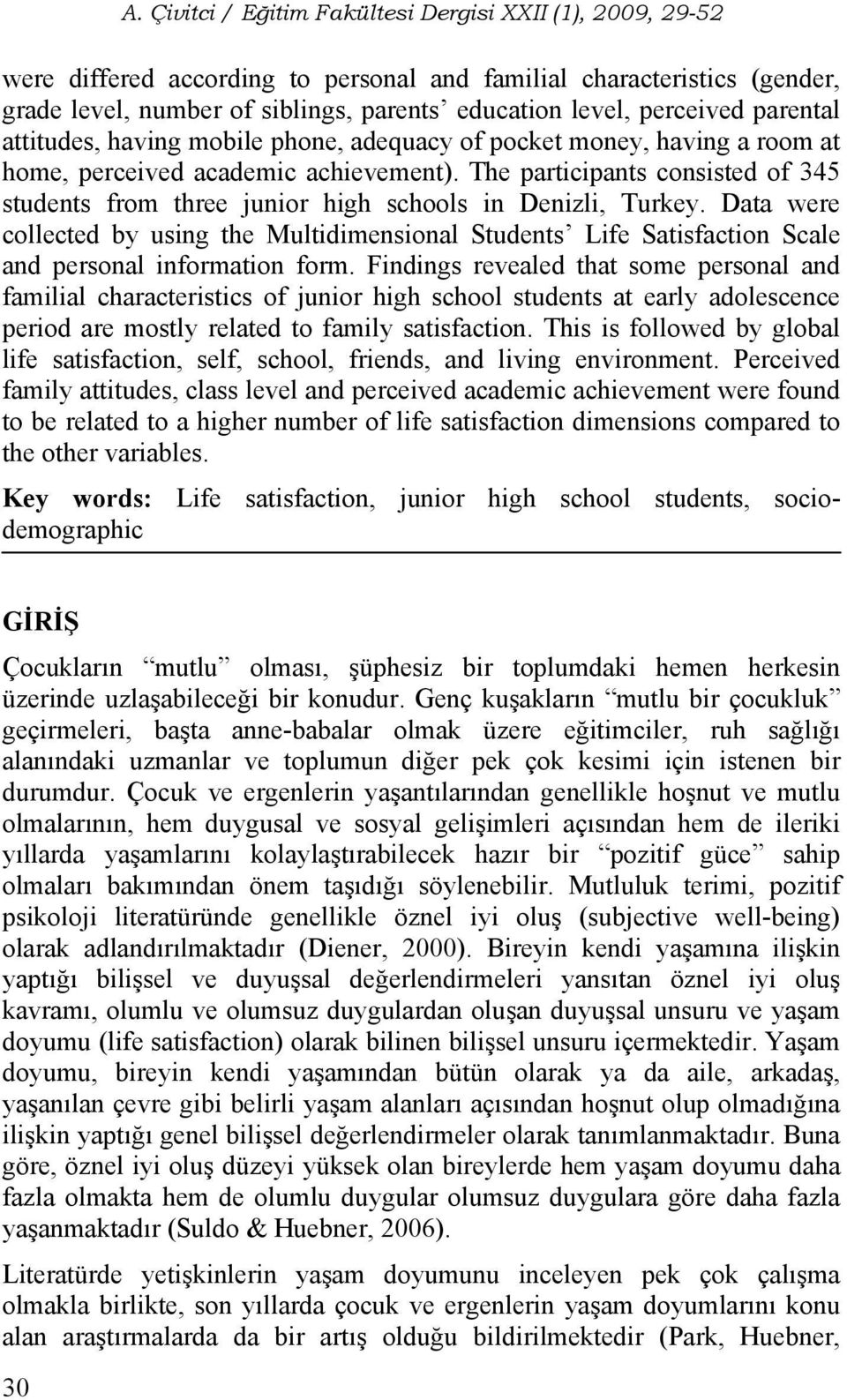 Data were collected by using the Multidimensional Students Life Satisfaction Scale and personal information form.