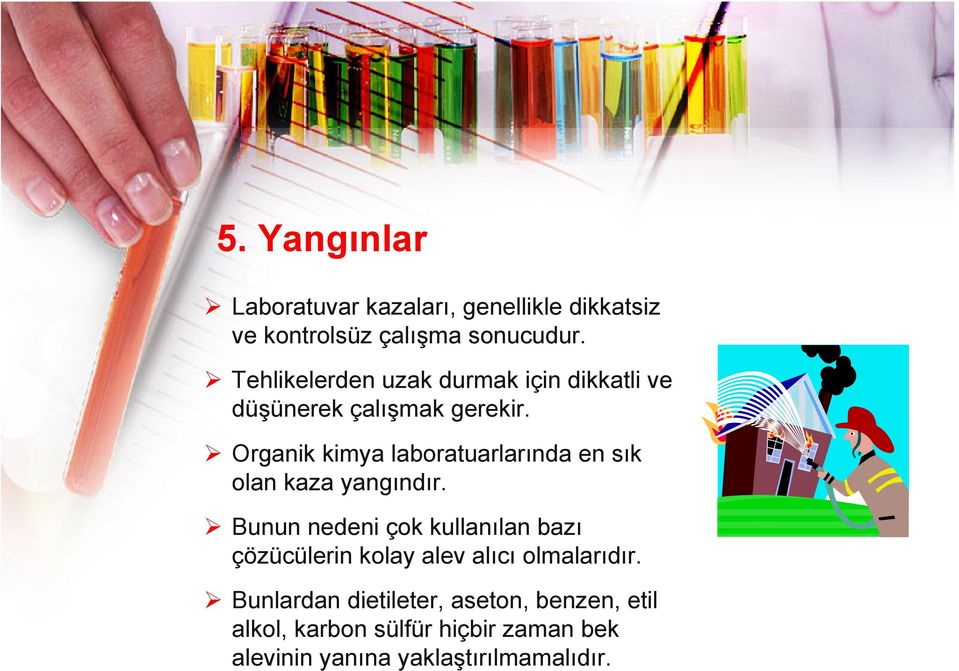 Organik kimya laboratuarlarında en sık olan kaza yangındır.