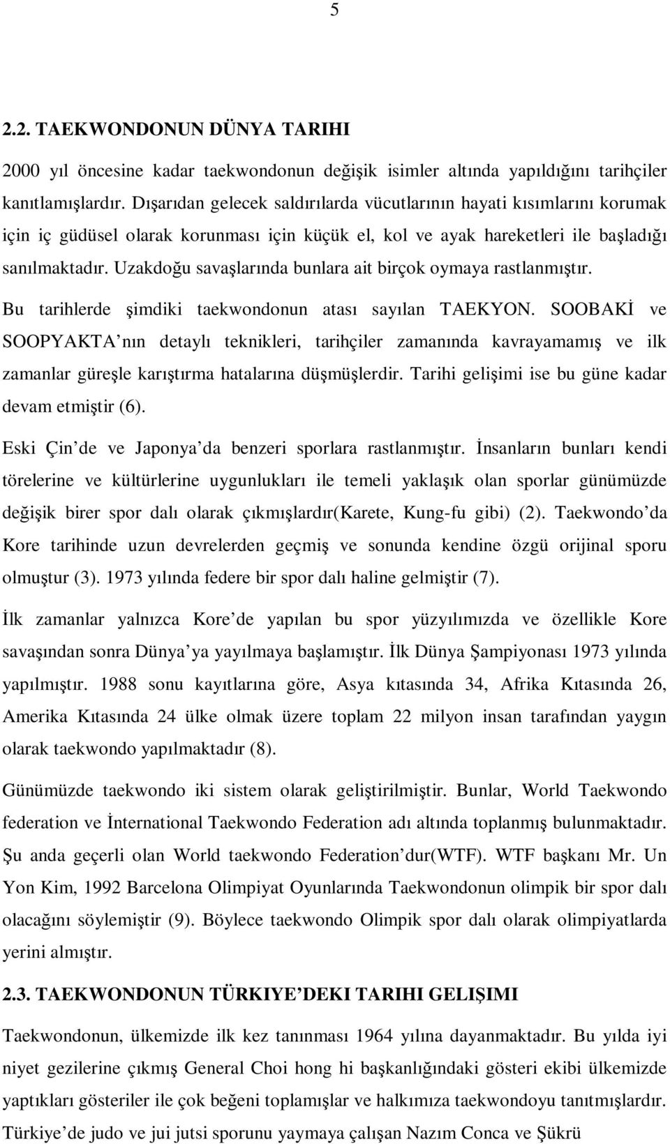 Uzakdoğu savaşlarında bunlara ait birçok oymaya rastlanmıştır. Bu tarihlerde şimdiki taekwondonun atası sayılan TAEKYON.