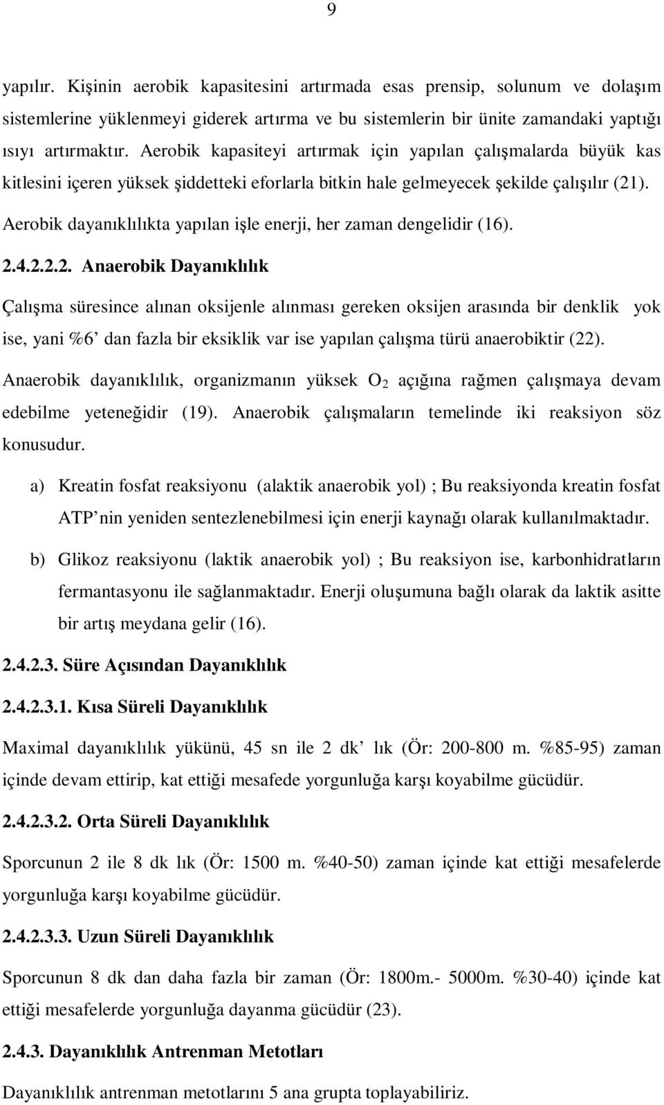 Aerobik dayanıklılıkta yapılan işle enerji, her zaman dengelidir (16). 2.