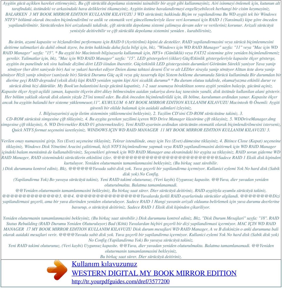 BALARKEN 3 MY BOOK MIRROR EDITION KULLANIM KILAVUZU 3 WD sürücünüz hakkinda Biçim ve yapilandirma Bu WD aygiti tek bir Windows NTFS* bölümü olarak önceden biçimlendirilmi ve anlik ve otomatik veri
