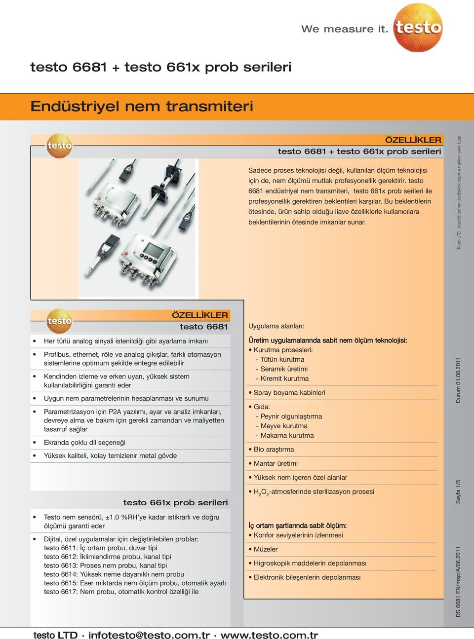 ParametrizasyoniçinP2Ayazılımı,ayarveanalizimkanları, devreyealmavebakımiçingereklizamandanvemaliyetten tasarrufsağlar Ekrandaçokludilseçeneği Yüksekkaliteli,kolaytemizlenirmetalgövde testo 661x prob