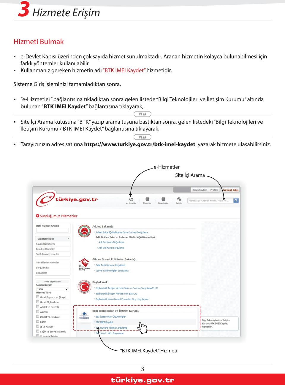 S steme G r ş şlem n z tamamladıktan sonra, e-h zmetler bağlantısına tıkladıktan sonra gelen l stede B lg Teknoloj ler ve İlet ş m Kurumu altında bulunan BTK IMEI Kaydet bağlantısına