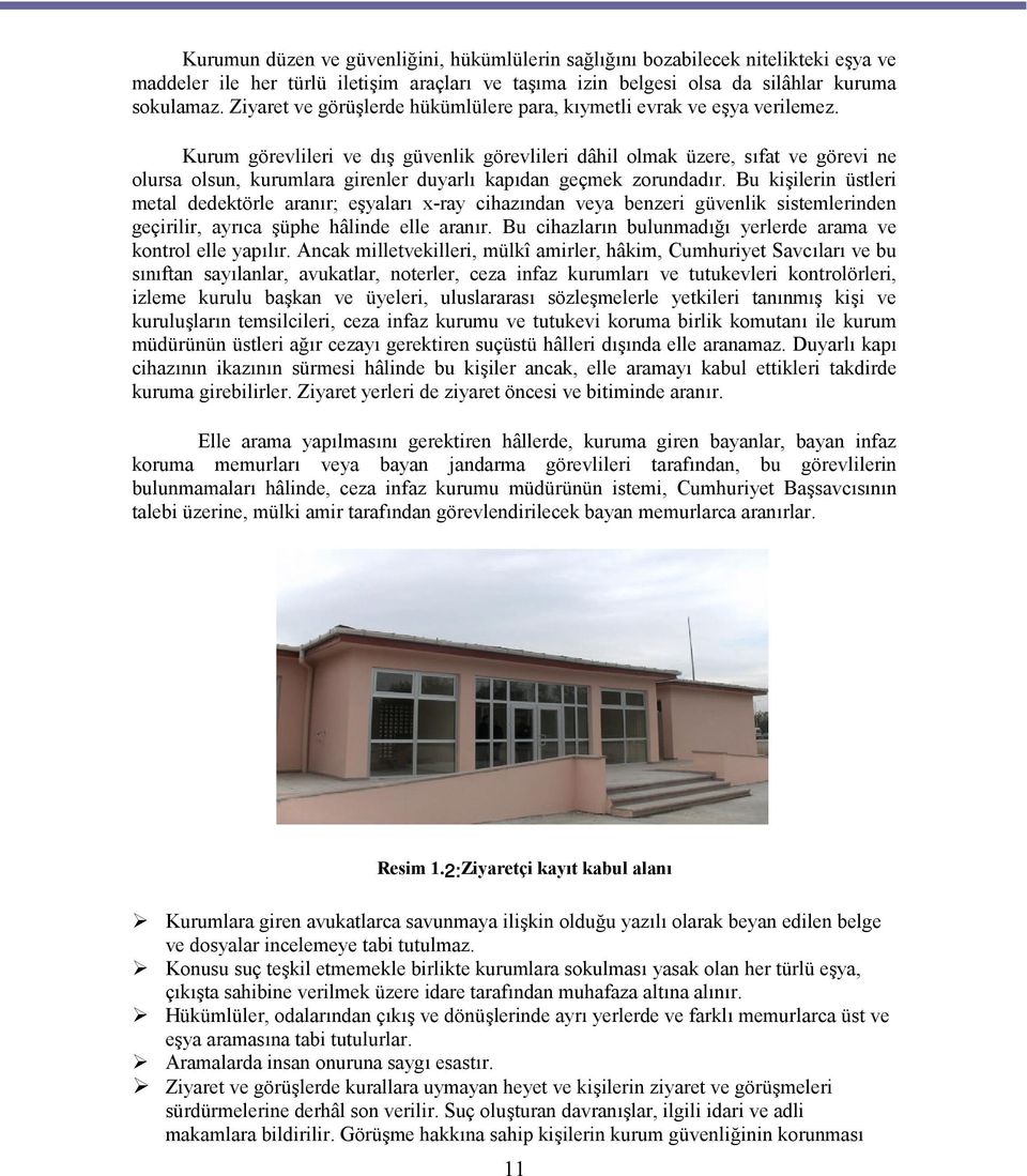 Kurum görevlileri ve dış güvenlik görevlileri dâhil olmak üzere, sıfat ve görevi ne olursa olsun, kurumlara girenler duyarlı kapıdan geçmek zorundadır.