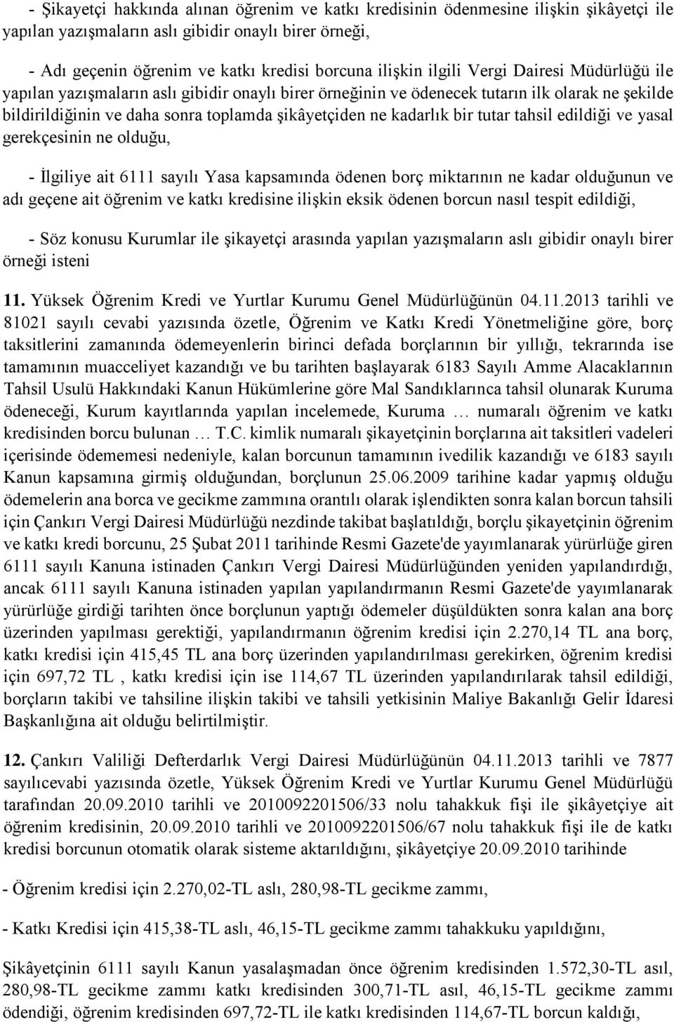 bir tutar tahsil edildiği ve yasal gerekçesinin ne olduğu, İlgiliye ait 6111 sayılı Yasa kapsamında ödenen borç miktarının ne kadar olduğunun ve adı geçene ait öğrenim ve katkı kredisine ilişkin