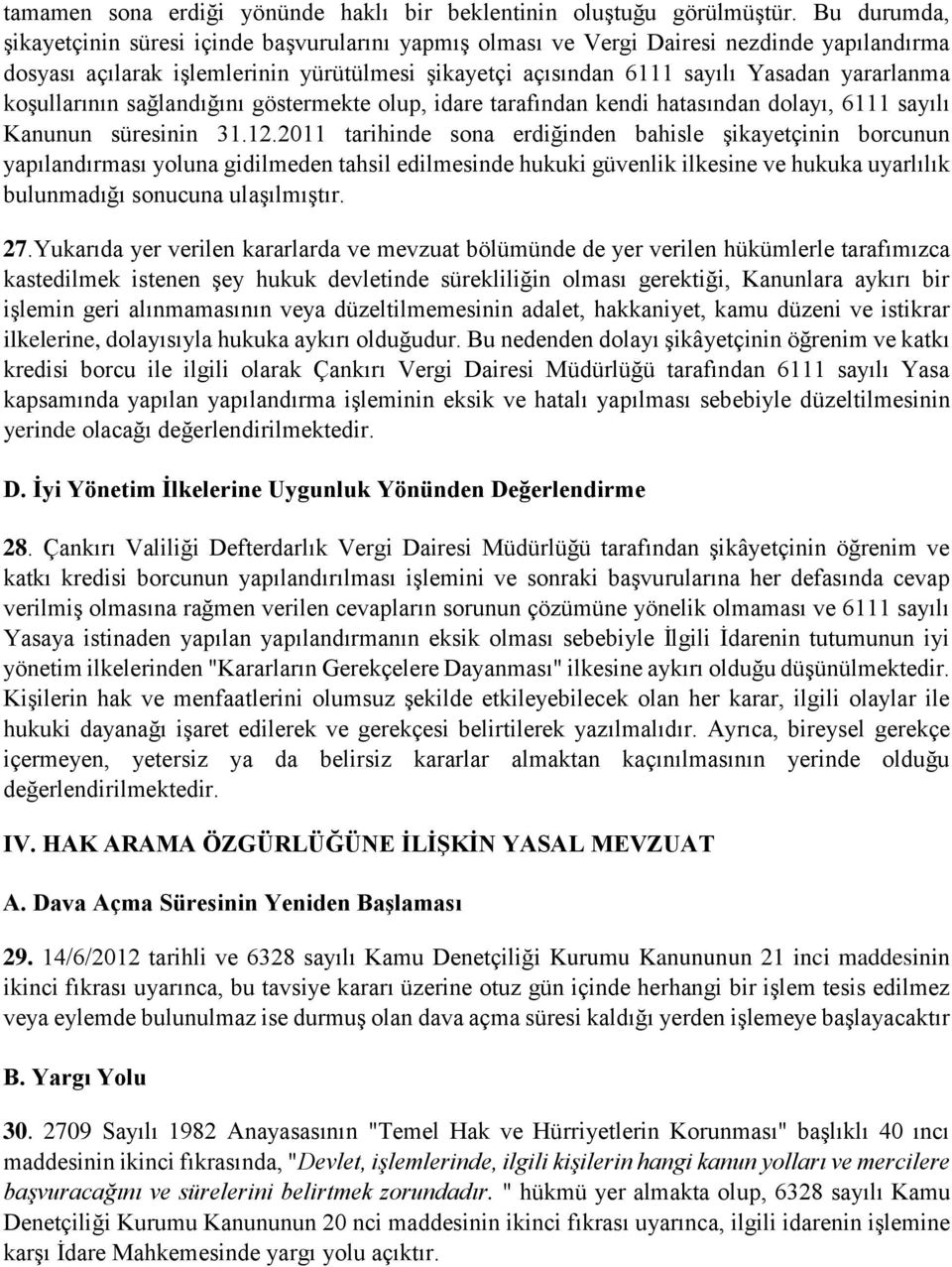 koşullarının sağlandığını göstermekte olup, idare tarafından kendi hatasından dolayı, 6111 sayılı Kanunun süresinin 31.12.