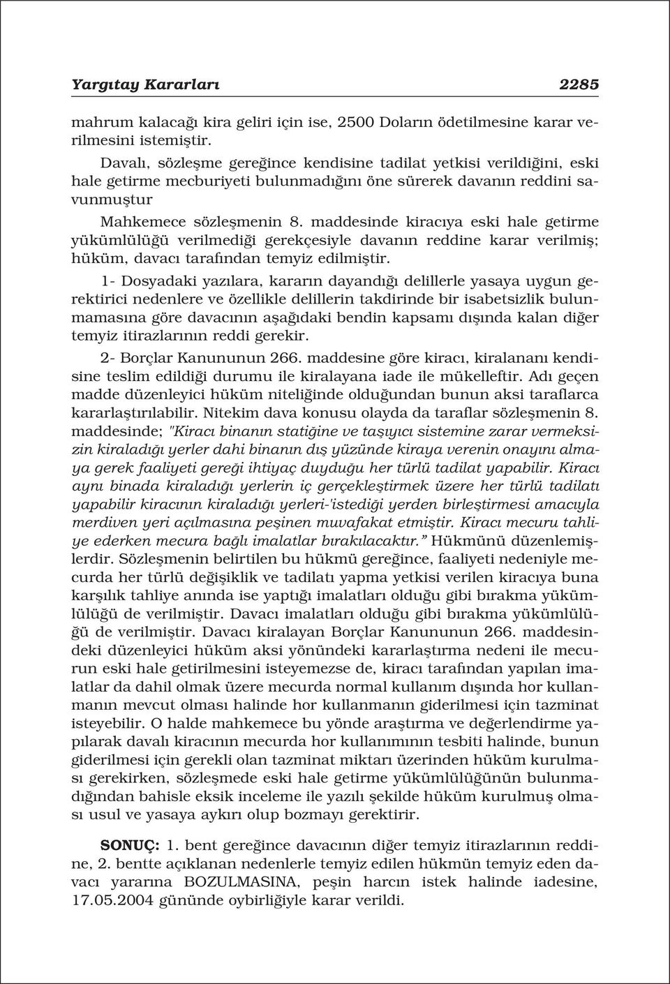 maddesinde kirac ya eski hale getirme yükümlülü ü verilmedi i gerekçesiyle davan n reddine karar verilmifl; hüküm, davac taraf ndan temyiz edilmifltir.