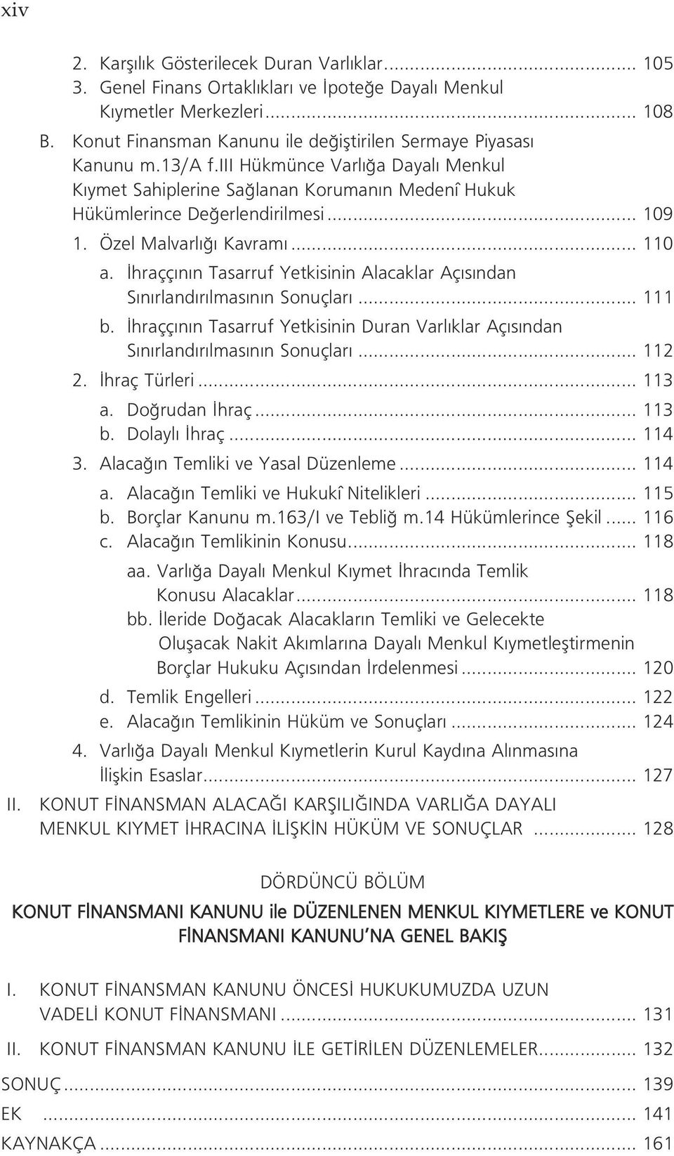 Özel Malvarl Kavram... 110 a. hraçç n n Tasarruf Yetkisinin Alacaklar Aç s ndan S n rland r lmas n n Sonuçlar... 111 b.