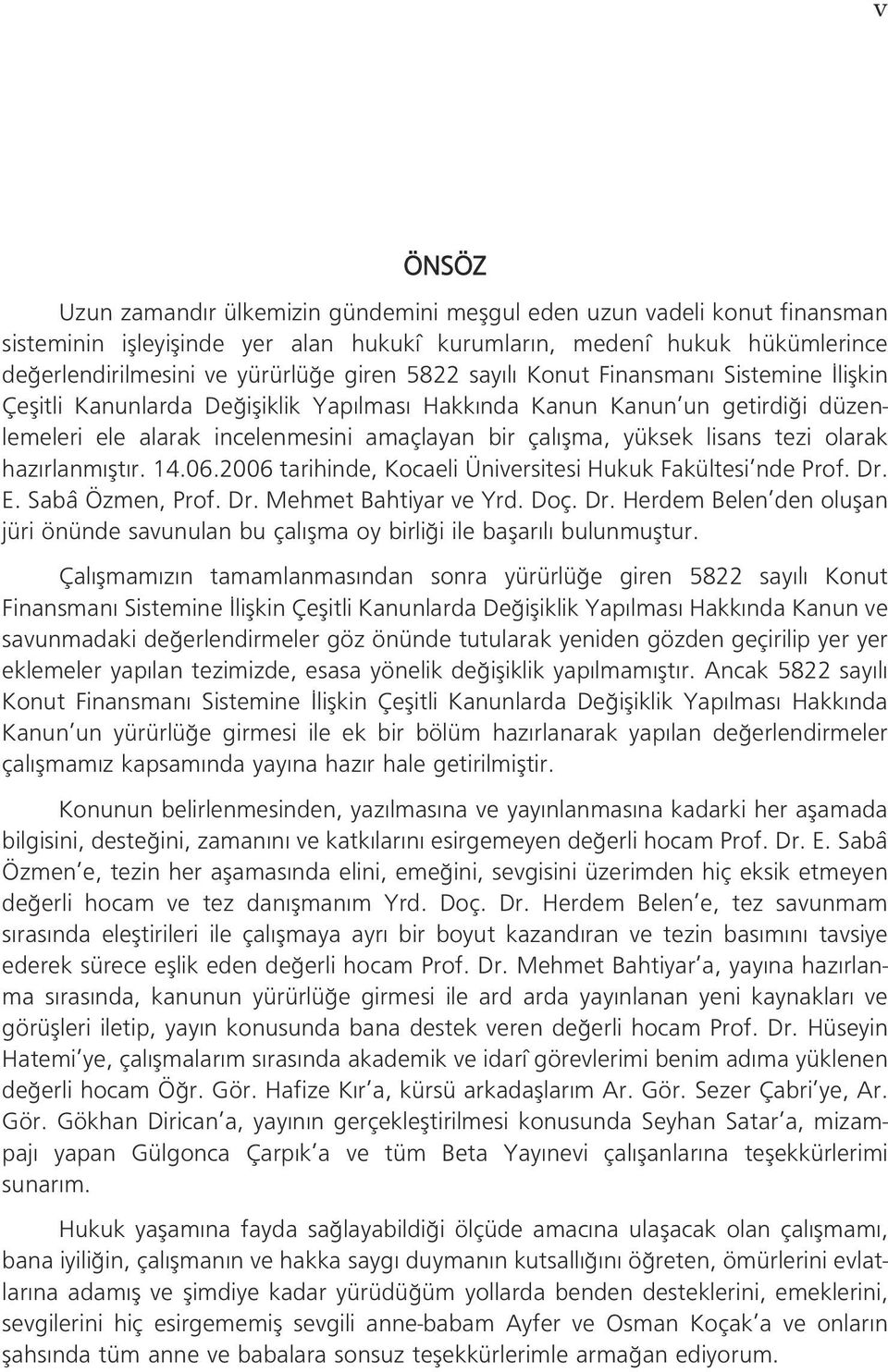 lisans tezi olarak haz rlanm flt r. 14.06.2006 tarihinde, Kocaeli Üniversitesi Hukuk Fakültesi nde Prof. Dr.