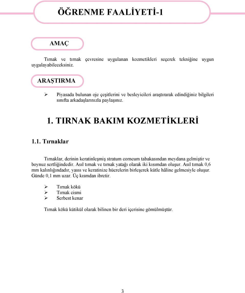 TIRNAK BAKIM KOZMETİKLERİ 1.1. Tırnaklar Tırnaklar, derinin keratinleşmiş stratum corneum tabakasından meydana gelmiştir ve boynuz sertliğindedir.