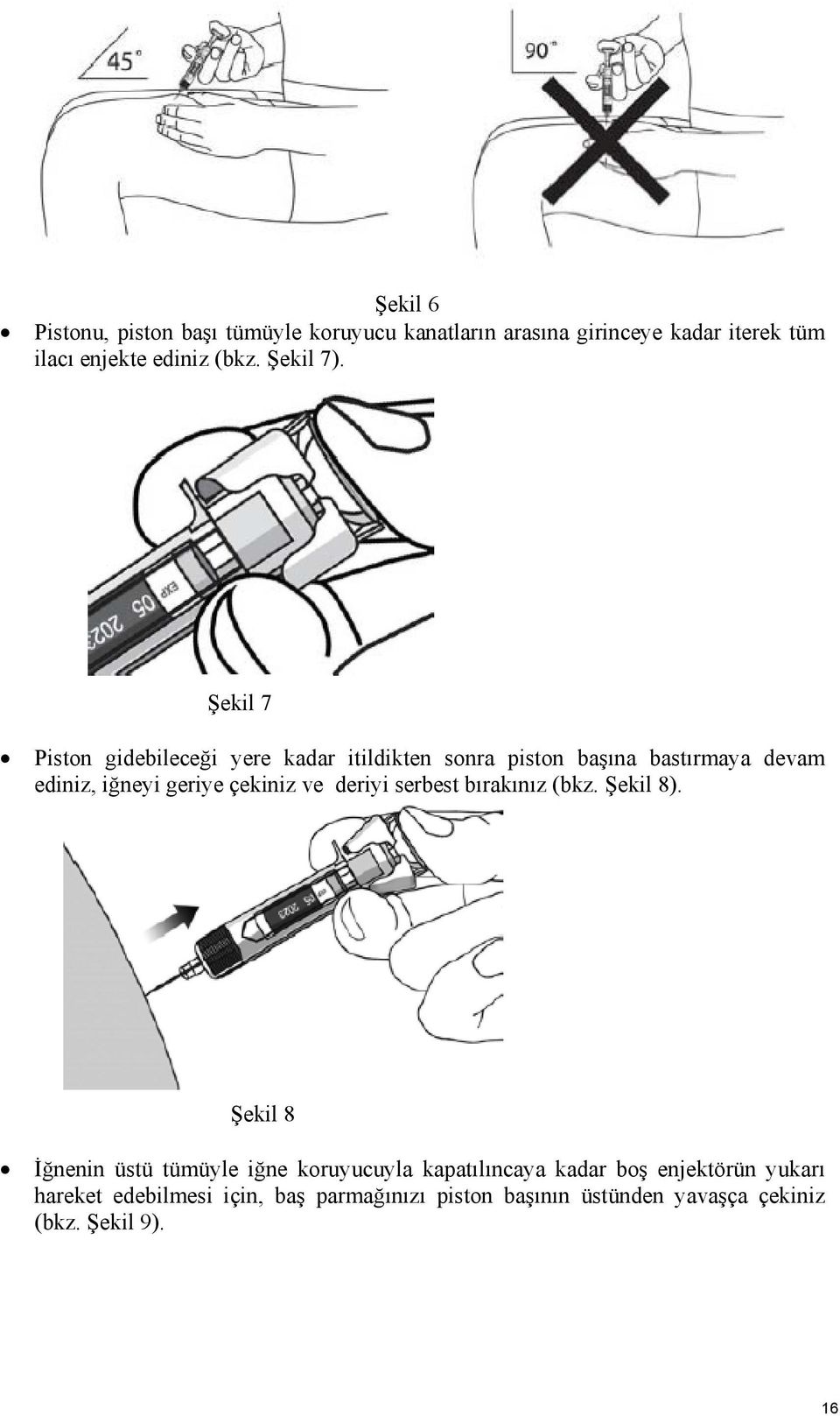 Şekil 7 Piston gidebileceği yere kadar itildikten sonra piston başına bastırmaya devam ediniz, iğneyi geriye çekiniz ve