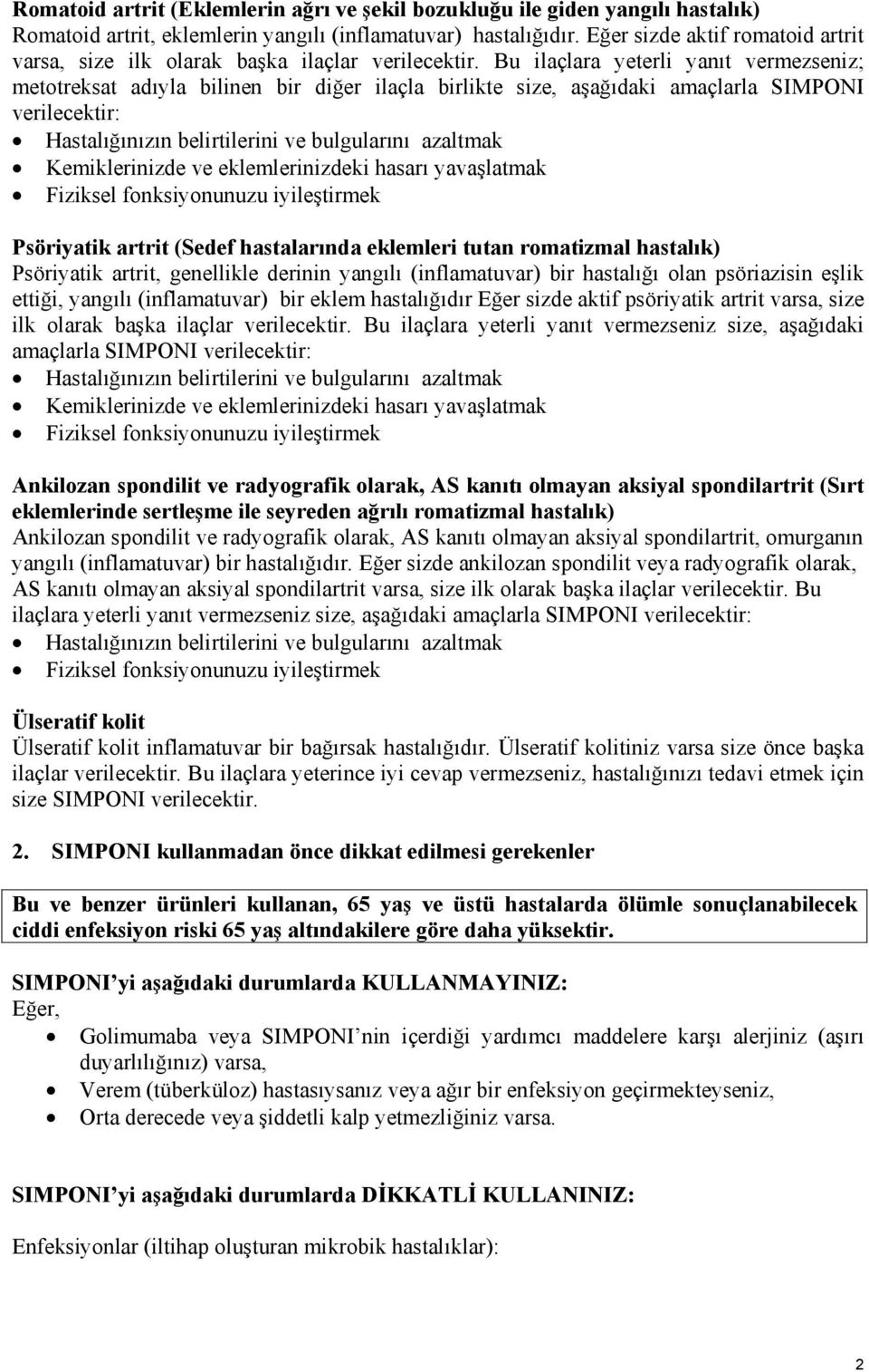 Bu ilaçlara yeterli yanıt vermezseniz; metotreksat adıyla bilinen bir diğer ilaçla birlikte size, aşağıdaki amaçlarla SIMPONI verilecektir: Hastalığınızın belirtilerini ve bulgularını azaltmak