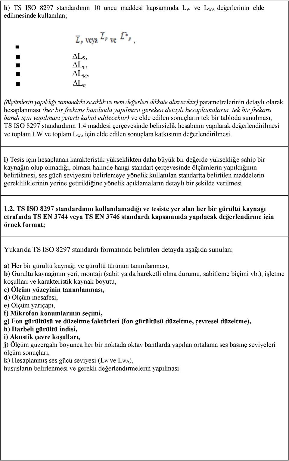 edilen sonuçların tek bir tabloda sunulması, TS ISO 8297 standardının 1.