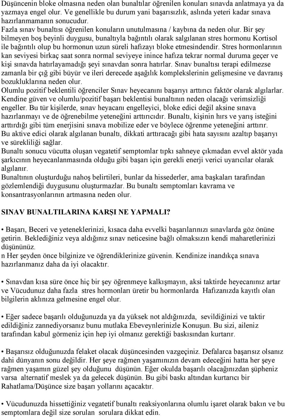 Bir şey bilmeyen boş beyinli duygusu, bunaltıyla bağıntılı olarak salgılanan stres hormonu Kortisol ile bağıntılı olup bu hormonun uzun süreli hafızayı bloke etmesindendir.