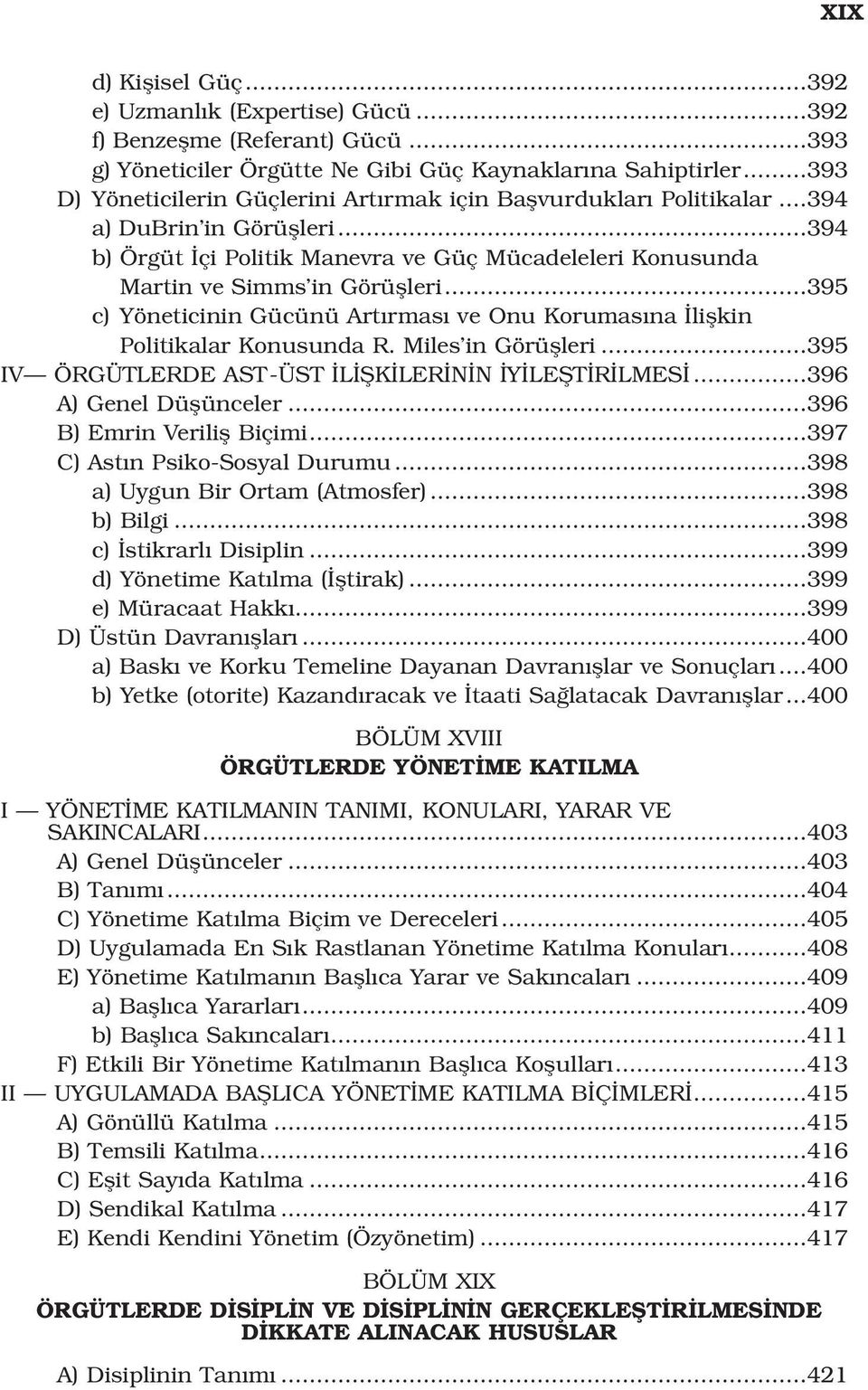 ..395 c) Yöneticinin Gücünü Art rmas ve Onu Korumas na liflkin Politikalar Konusunda R. Miles in Görüflleri...395 IV ÖRGÜTLERDE AST-ÜST L fik LER N N Y LEfiT R LMES...396 A) Genel Düflünceler.