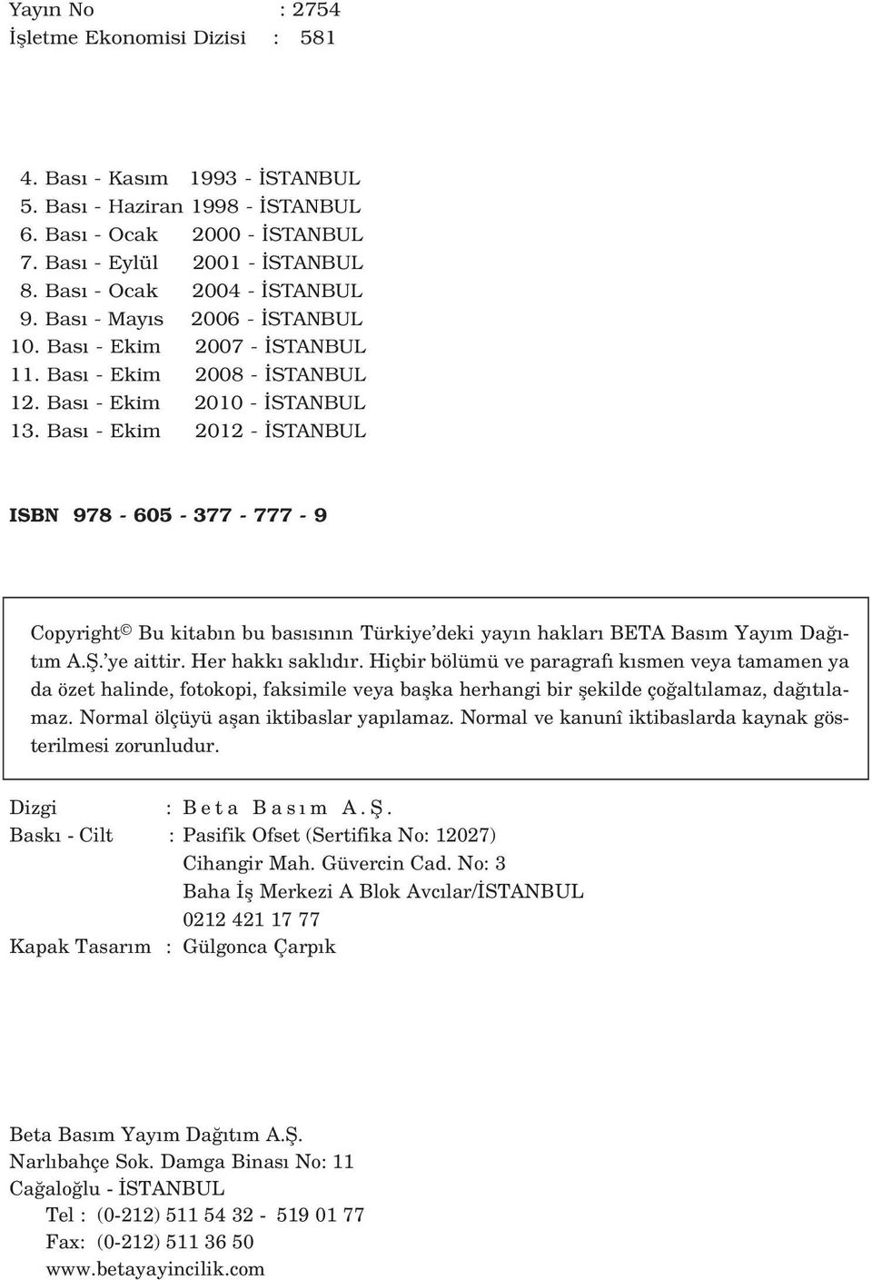 Bas - Ekim 2012 - STANBUL ISBN 978-605 - 377-777 - 9 Copyright Bu kitab n bu bas s n n Türkiye deki yay n haklar BETA Bas m Yay m Da - t m A.fi. ye aittir. Her hakk sakl d r.