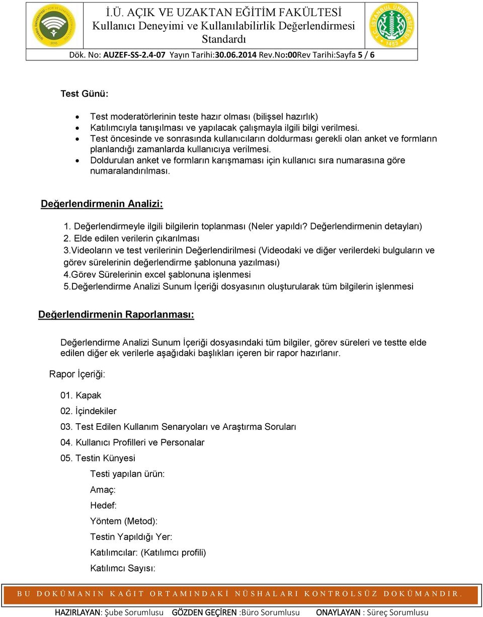 Test öncesinde ve sonrasında kullanıcıların doldurması gerekli olan anket ve formların planlandığı zamanlarda kullanıcıya verilmesi.