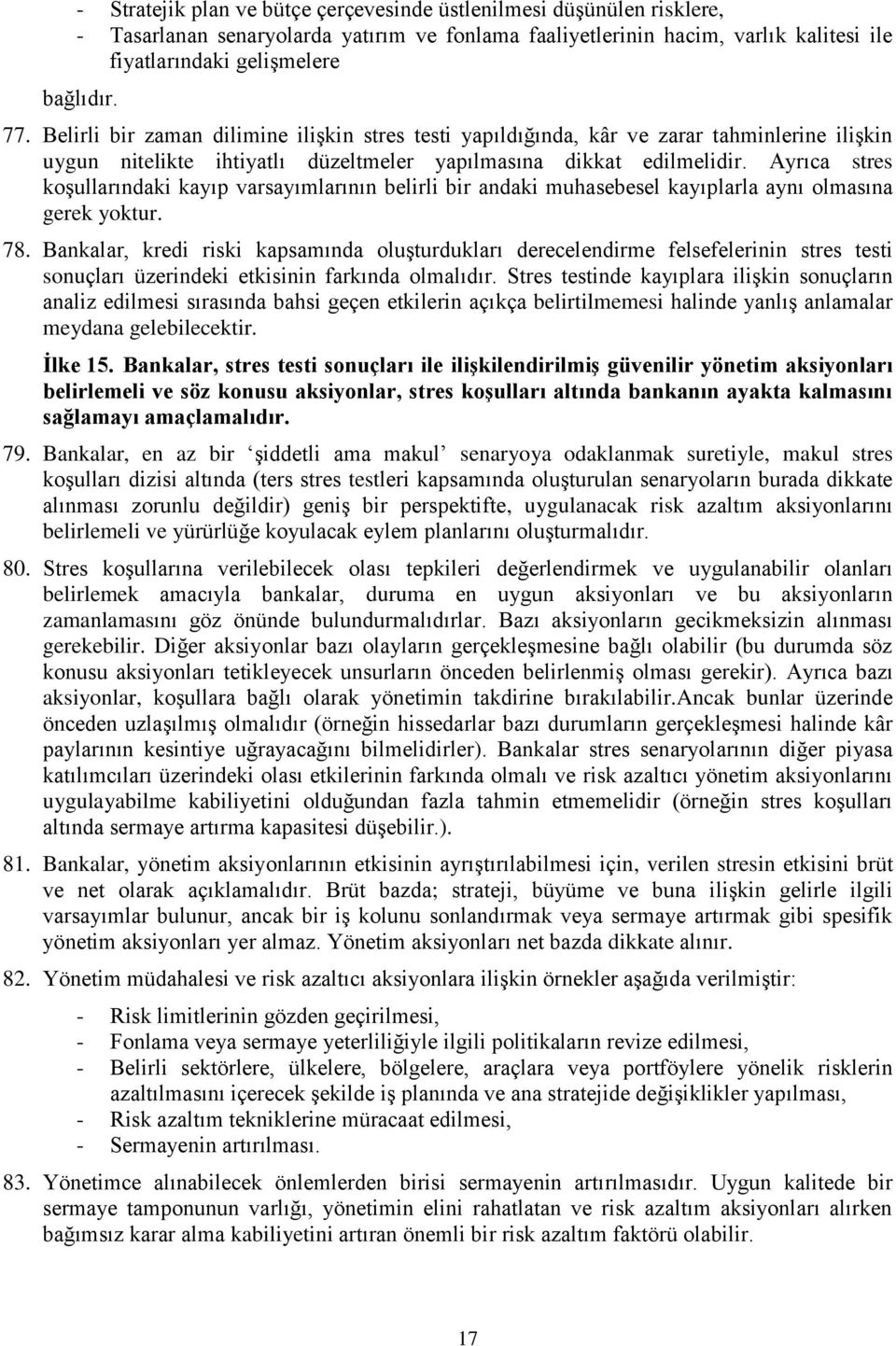 Ayrıca stres koşullarındaki kayıp varsayımlarının belirli bir andaki muhasebesel kayıplarla aynı olmasına gerek yoktur. 78.