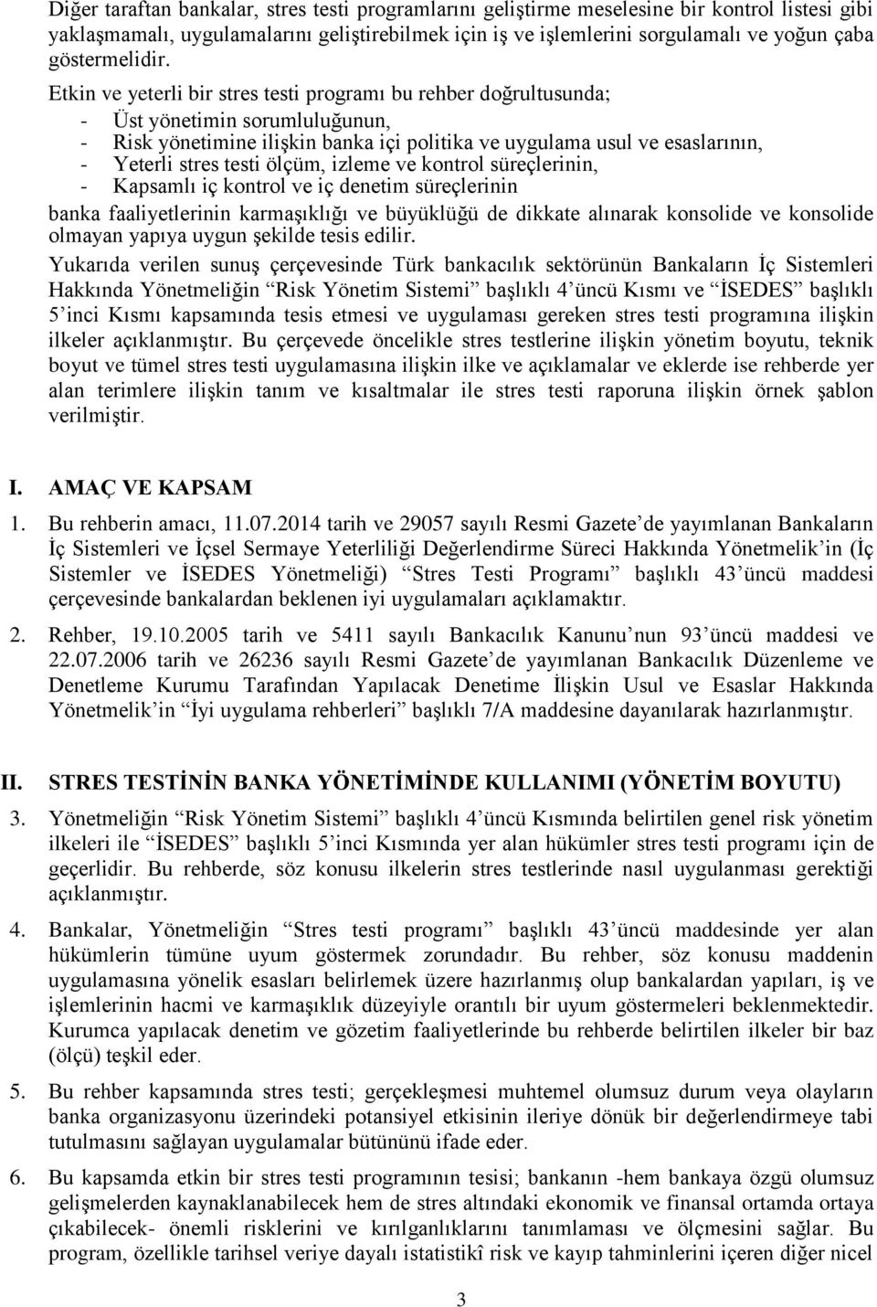 Etkin ve yeterli bir stres testi programı bu rehber doğrultusunda; - Üst yönetimin sorumluluğunun, - Risk yönetimine ilişkin banka içi politika ve uygulama usul ve esaslarının, - Yeterli stres testi