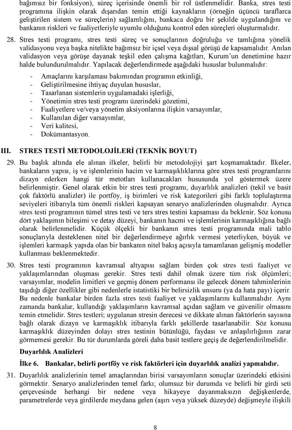 bankanın riskleri ve faaliyetleriyle uyumlu olduğunu kontrol eden süreçleri oluşturmalıdır. 28.