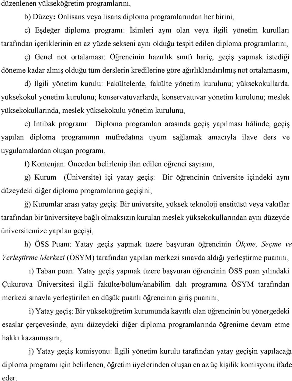 derslerin kredilerine göre ağırlıklandırılmış not ortalamasını, d) İlgili yönetim kurulu: Fakültelerde, fakülte yönetim kurulunu; yüksekokullarda, yüksekokul yönetim kurulunu; konservatuvarlarda,