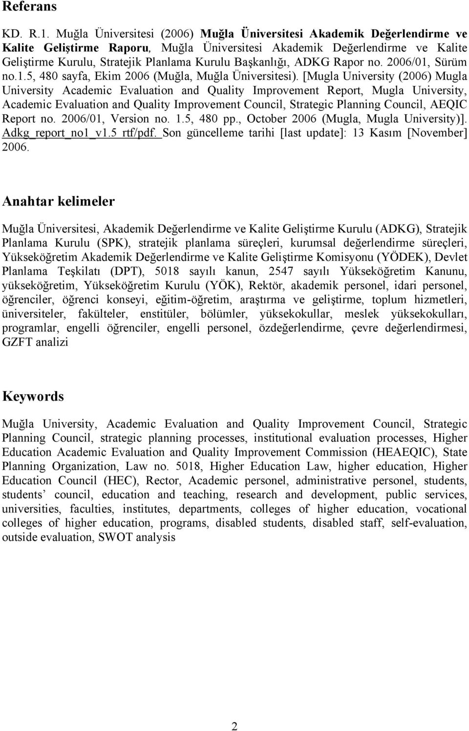 Başkanlığı, ADKG Rapor no. 2006/01, Sürüm no.1.5, 480 sayfa, Ekim 2006 (Muğla, Muğla Üniversitesi).