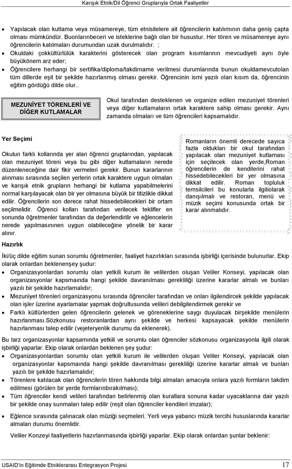 ; Okuldaki çokkültürlülük karakterini gösterecek olan program kısımlarının mevcudiyeti aynı öyle büyükönem arz eder; Öğrencilere herhangi bir sertifika/diploma/takdirname verilmesi durumlarında bunun