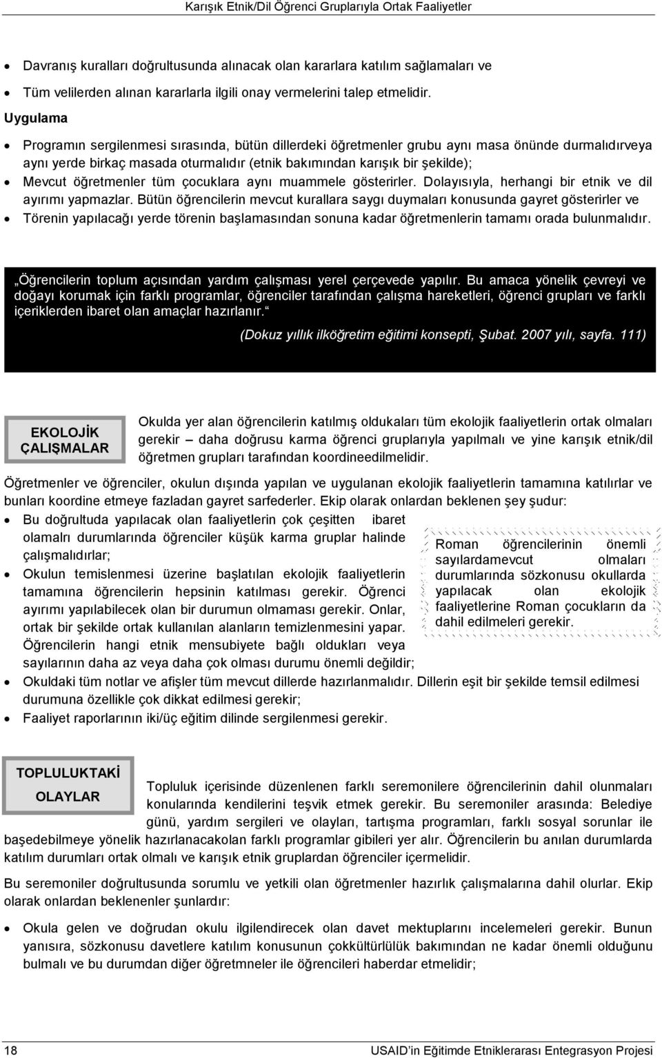 öğretmenler tüm çocuklara aynı muammele gösterirler. Dolayısıyla, herhangi bir etnik ve dil ayırımı yapmazlar.