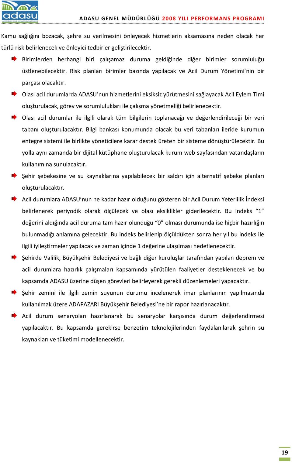 Risk planları birimler bazında yapılacak ve Acil Durum Yönetimi nin bir parçası olacaktır.