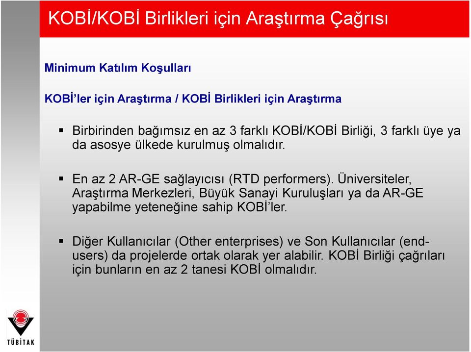 Üniversiteler, Araştırma Merkezleri, Büyük Sanayi Kuruluşları ya da AR-GE yapabilme yeteneğine sahip KOBİ ler.