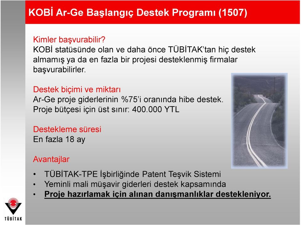 başvurabilirler. Destek biçimi ve miktarı Ar-Ge proje giderlerinin %75 i oranında hibe destek. Proje bütçesi için üst sınır: 400.