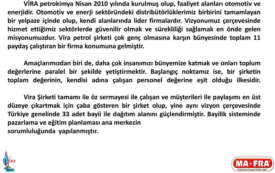 Vizyonumuz çerçevesinde hizmet ettiğimiz sektörlerde güvenilir olmak ve sürekliliği sağlamak en önde gelen misyonumuzdur.