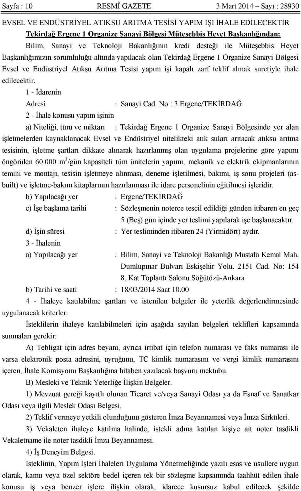 Arıtma Tesisi yapım işi kapalı zarf teklif almak suretiyle ihale edilecektir. 1 - İdarenin Adresi : Sanayi Cad.