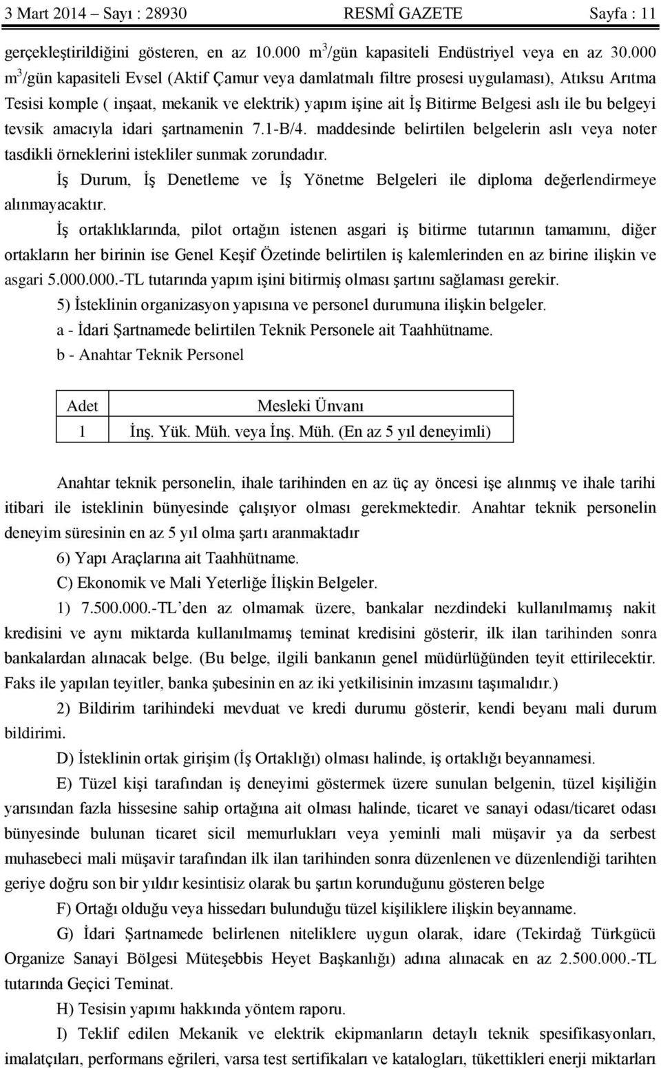 belgeyi tevsik amacıyla idari şartnamenin 7.1-B/4. maddesinde belirtilen belgelerin aslı veya noter tasdikli örneklerini istekliler sunmak zorundadır.