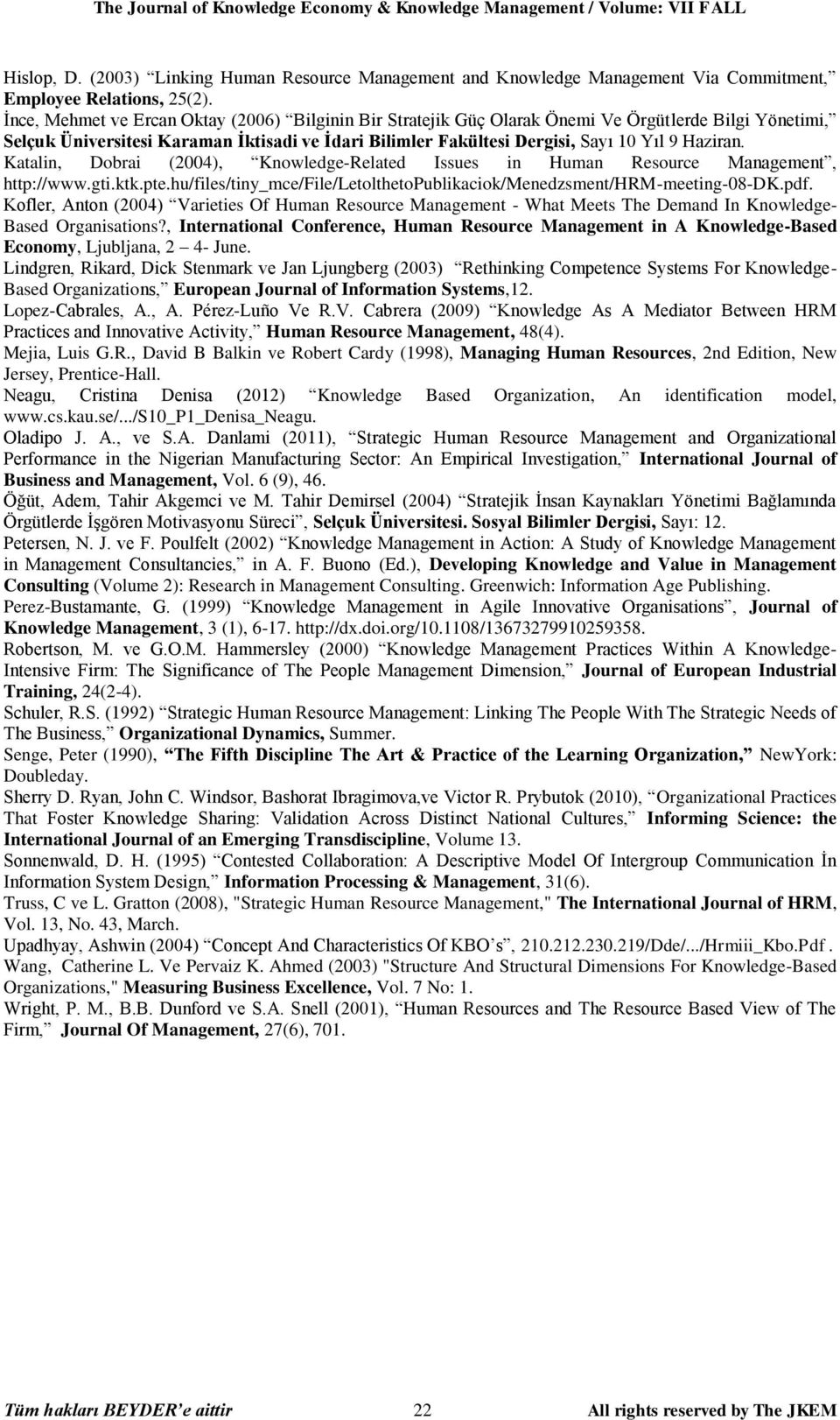 Haziran. Katalin, Dobrai (2004), Knowledge-Related Issues in Human Resource Management, http://www.gti.ktk.pte.hu/files/tiny_mce/file/letolthetopublikaciok/menedzsment/hrm-meeting-08-dk.pdf.